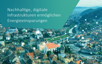 Nachhaltige, digitale Infrastrukturen ermöglichen Energieeinsparungen