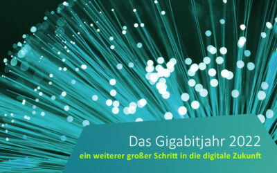 Das Gigabitjahr 2022 – ein weiterer großer Schritt in die digitale Zukunft